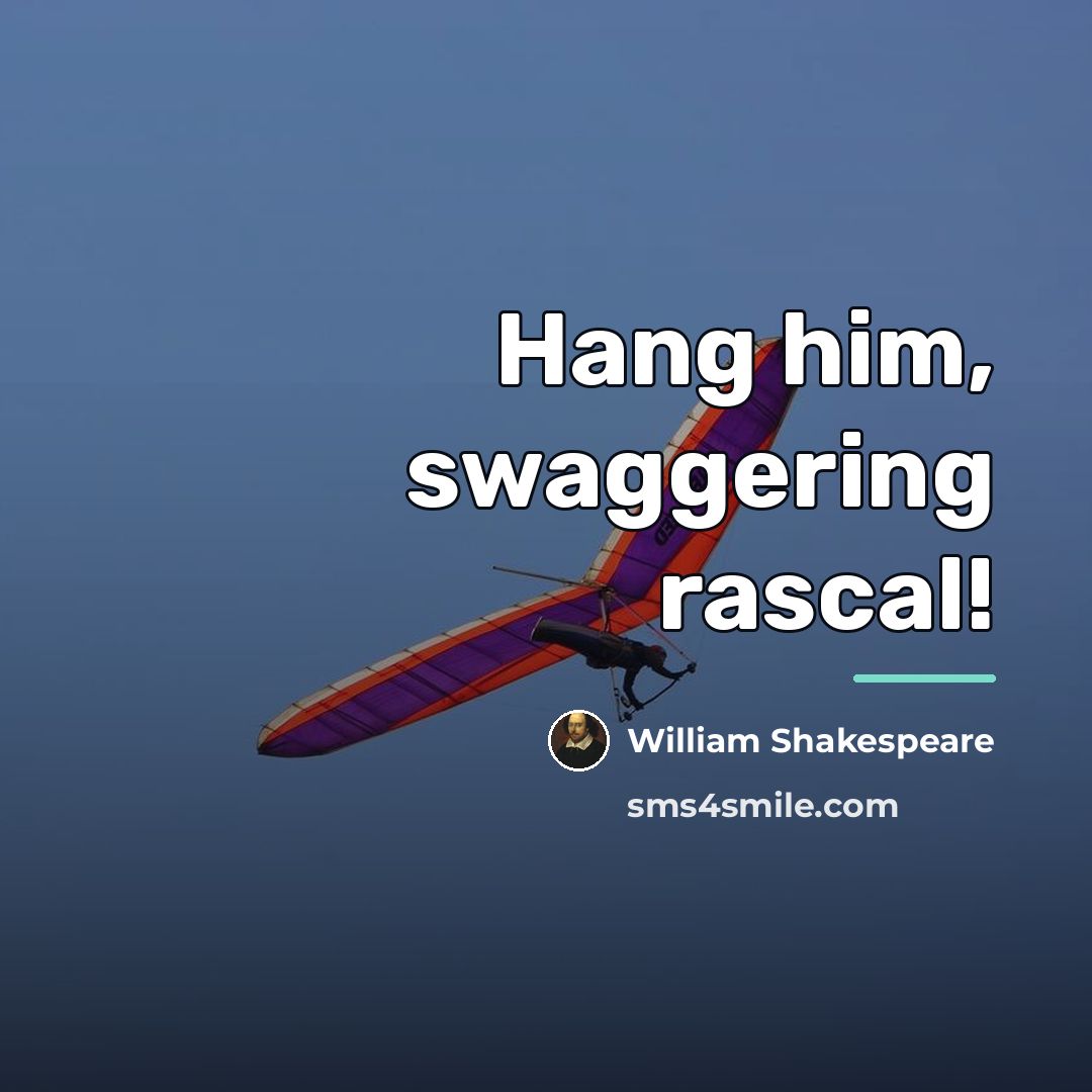 “Hang him, swaggering rascal!…” quote by William Shakespeare