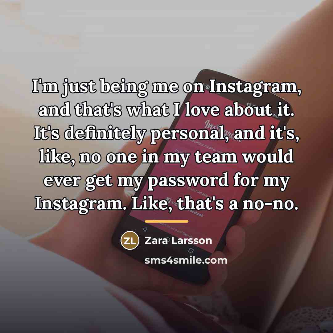 “I'm just being me on Instagram, and that's what I…” quote by Zara Larsson