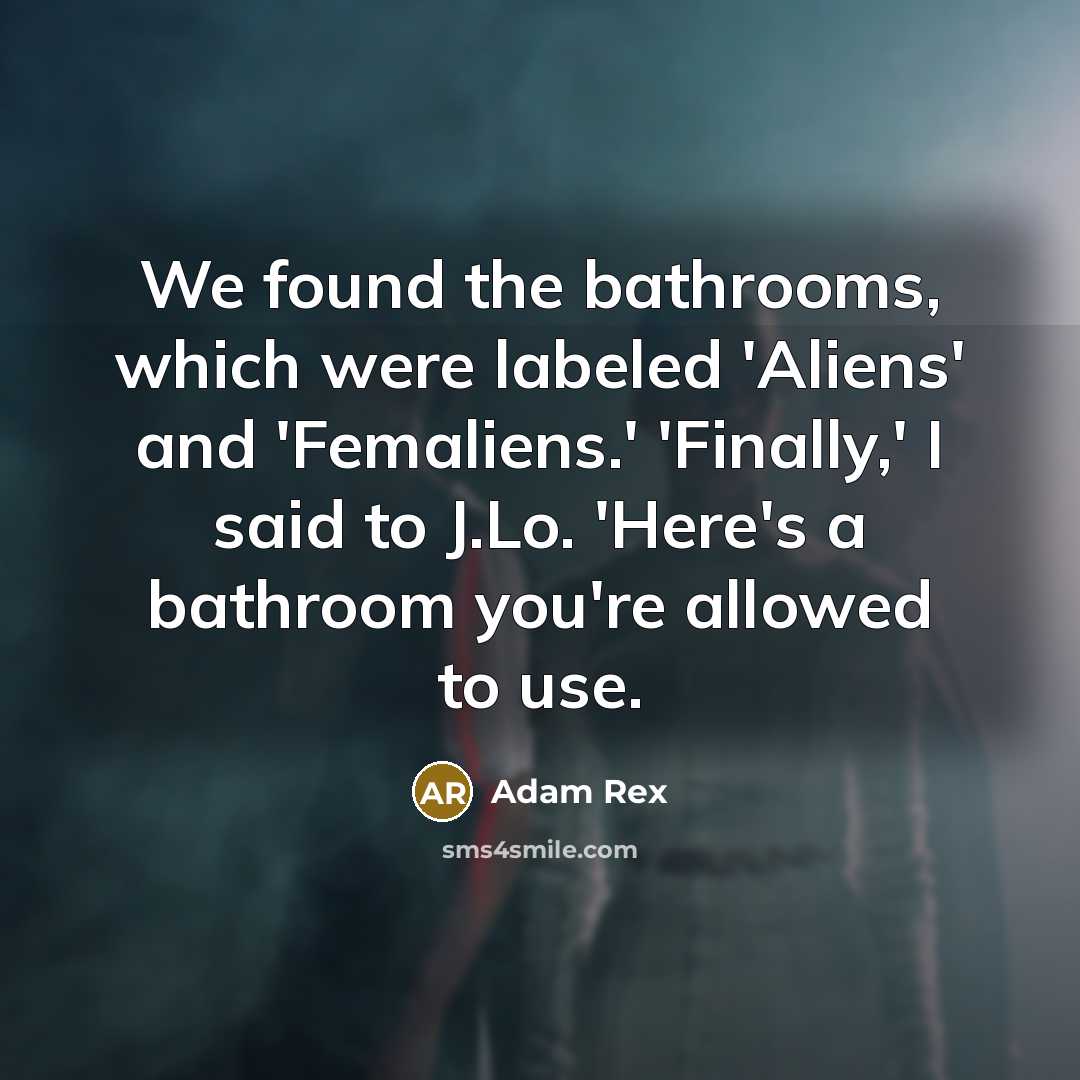 “We found the bathrooms, which were labeled 'Aliens' and 'Femaliens.'…” quote by Adam Rex