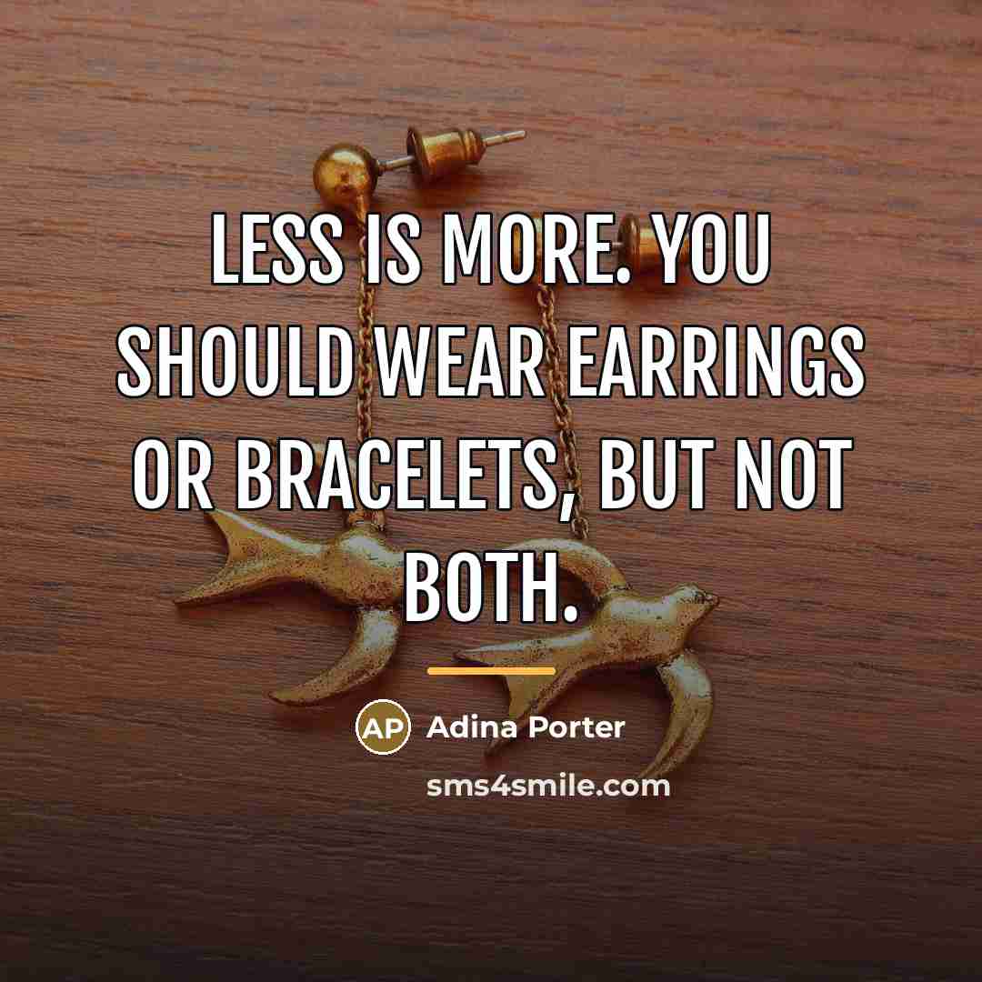 “Less is more. You should wear earrings or bracelets, but…” quote by Adina Porter