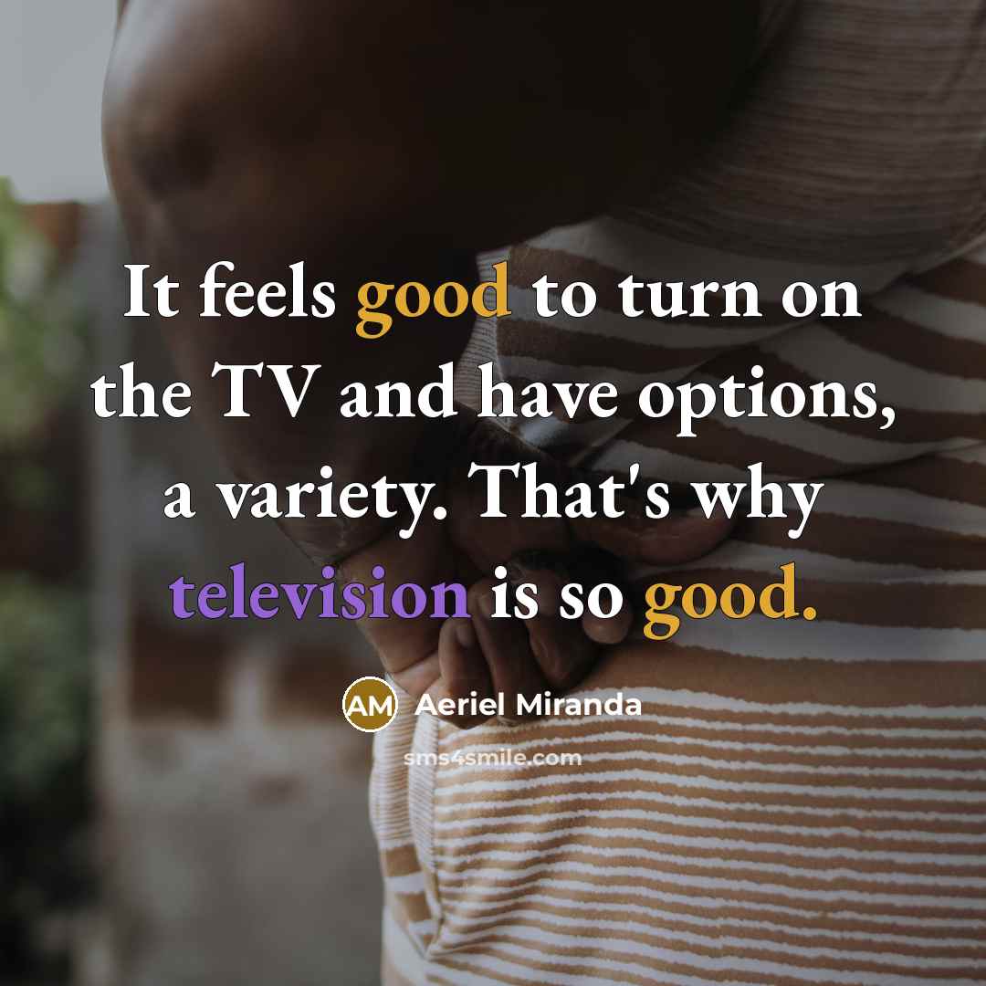 “It feels good to turn on the TV and have…” quote by Aeriel Miranda