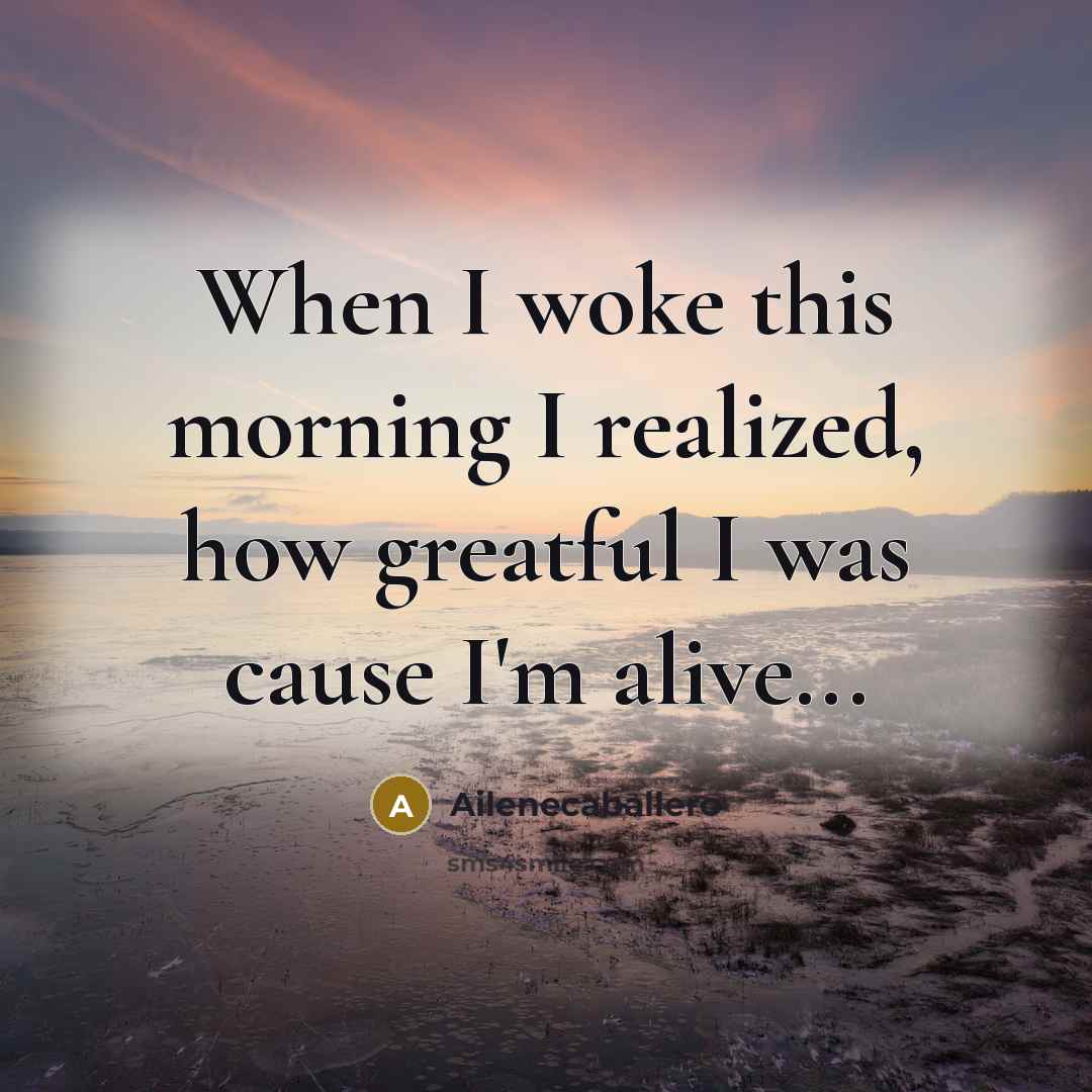“When I woke this morning I realized, how greatful I…” quote by Ailenecaballero