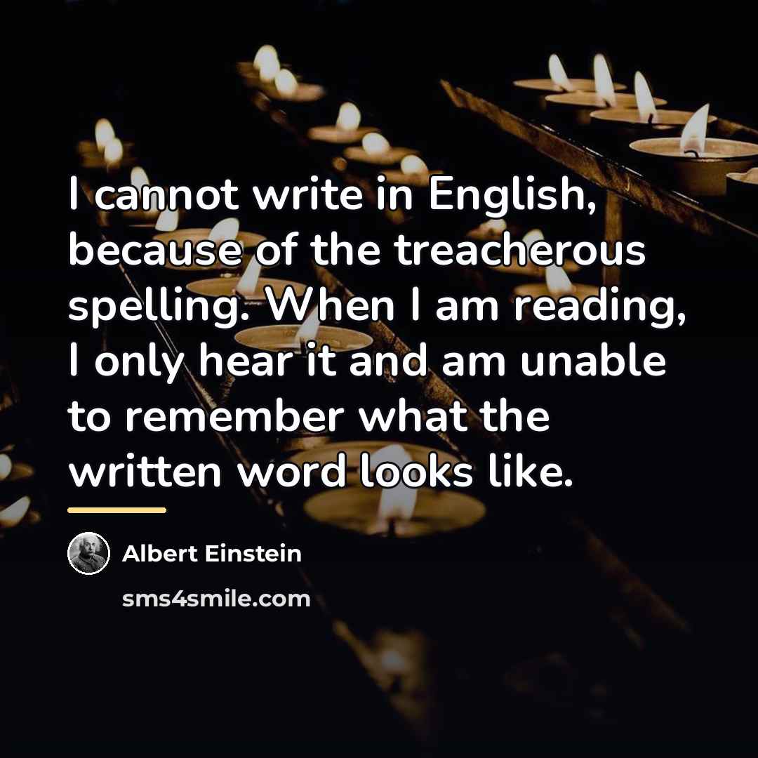 “I cannot write in English, because of the treacherous spelling.…” quote by Albert Einstein