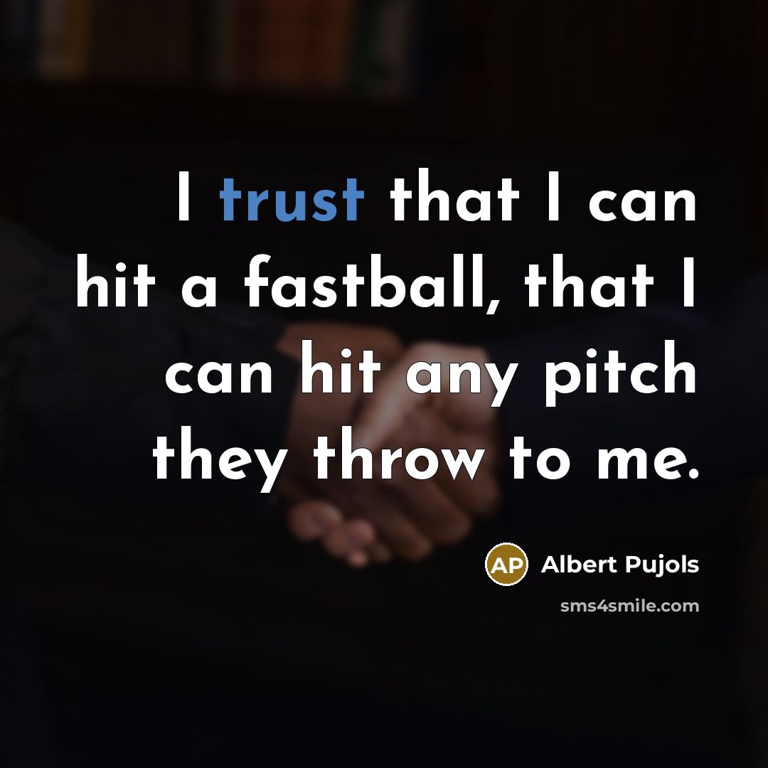 “I trust that I can hit a fastball, that I…” quote by Albert Pujols