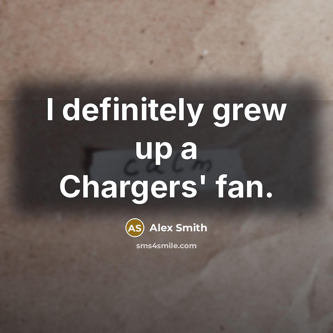 “I definitely grew up a Chargers' fan.…” quote by Alex Smith