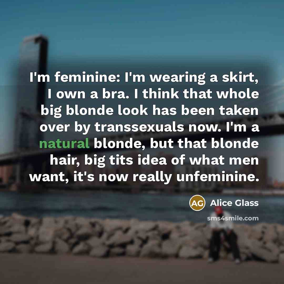“I'm feminine: I'm wearing a skirt, I own a bra.…” quote by Alice Glass