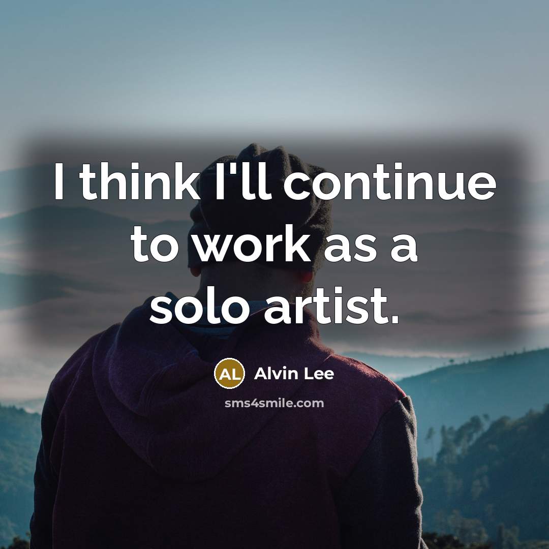 “I think I'll continue to work as a solo artist.…” quote by Alvin Lee
