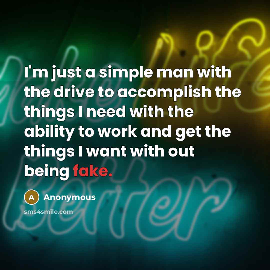 “I'm just a simple man with the drive to accomplish…” quote by Anonymous