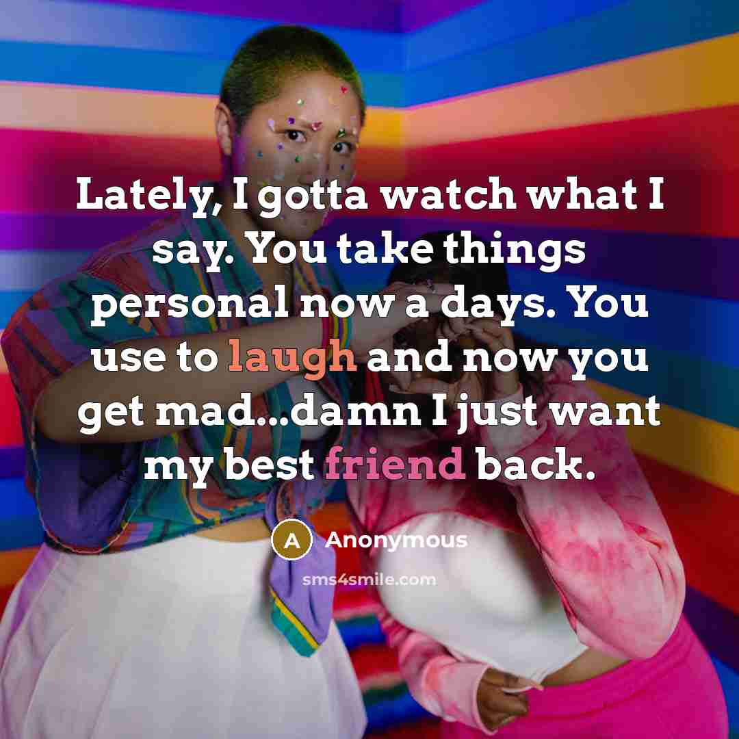 “Lately, I gotta watch what I say. You take things…” quote by Anonymous