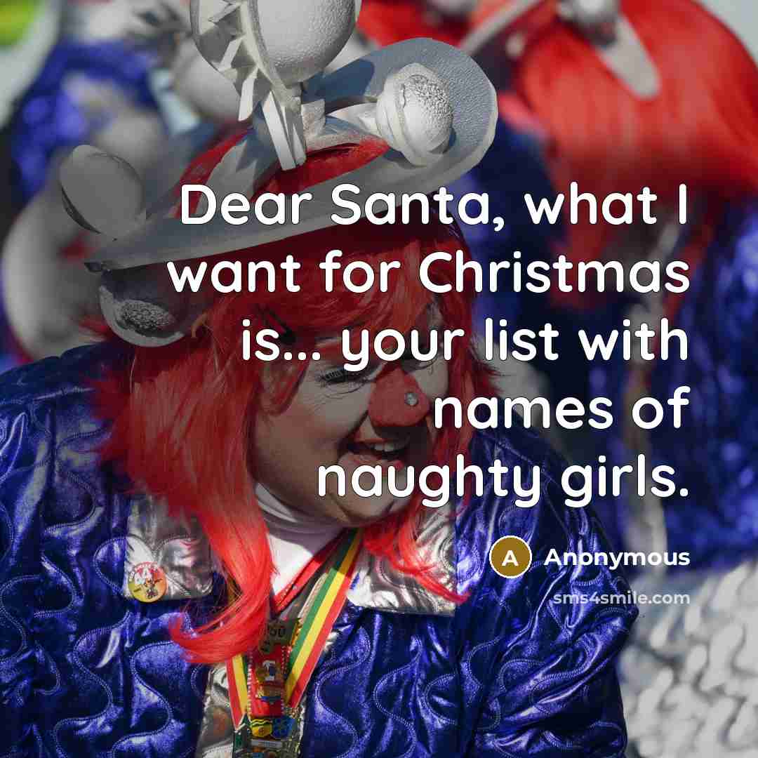 “Dear Santa, what I want for Christmas is... your list…” quote by Anonymous