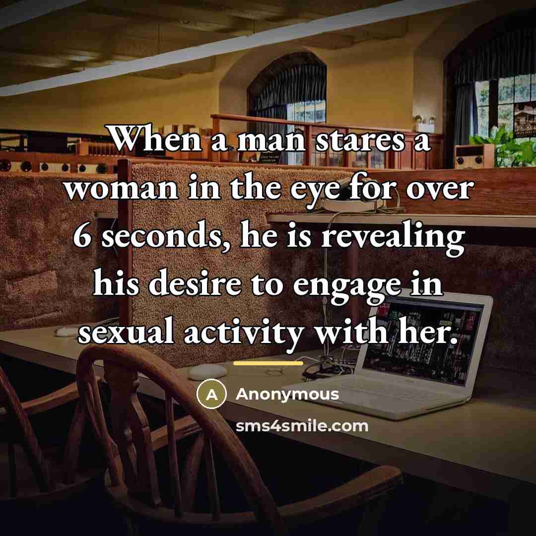 “When a man stares a woman in the eye for…” quote by Anonymous