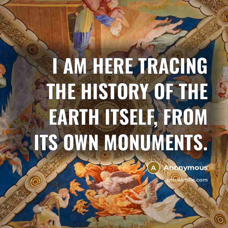 “I am here tracing the History of the Earth itself,…” quote by Anonymous