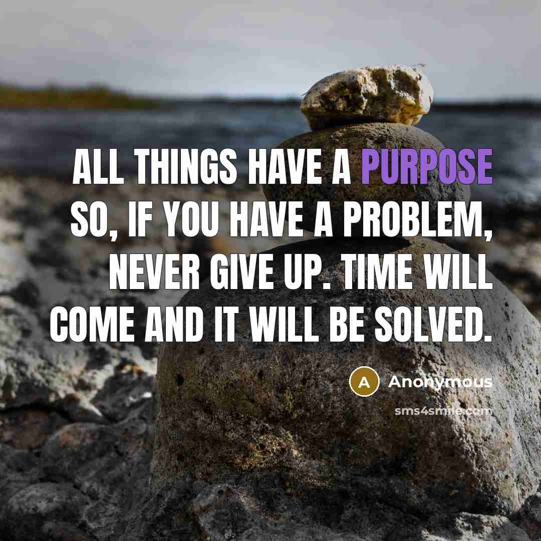 “All things have a purpose so, if you have a…” quote by Anonymous