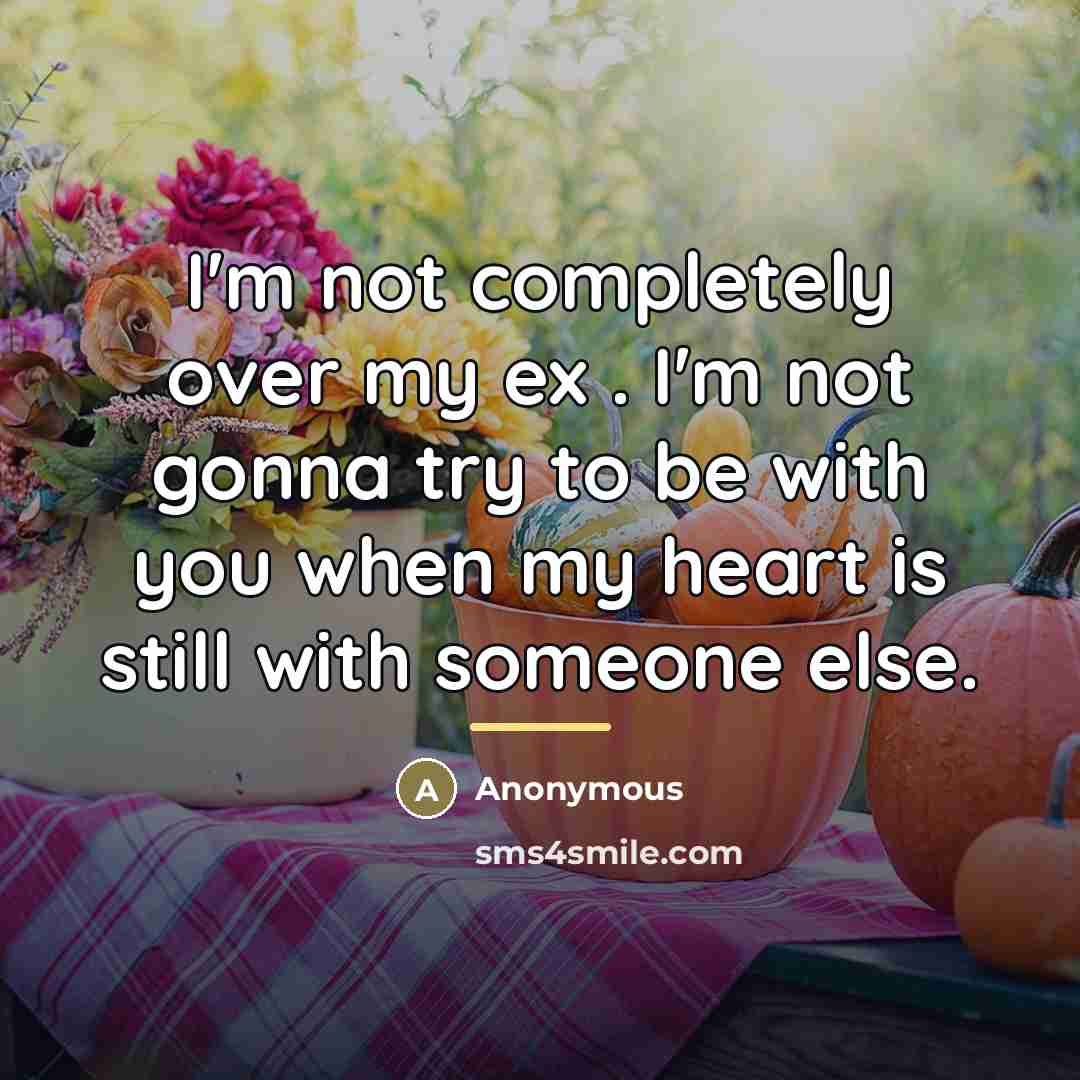 “I'm not completely over my ex . I'm not gonna…” quote by Anonymous