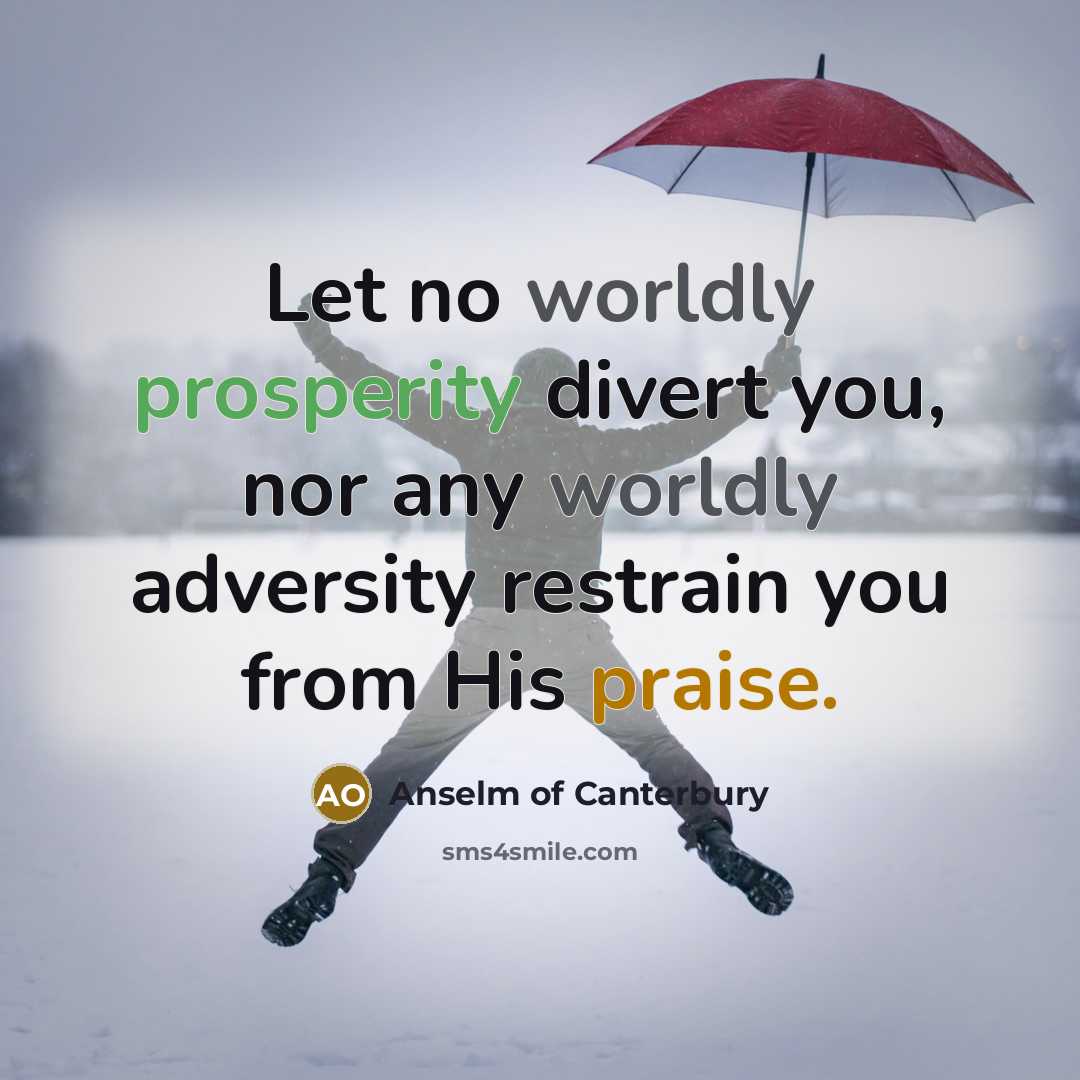 “Let no worldly prosperity divert you, nor any worldly adversity…” quote by Anselm of Canterbury