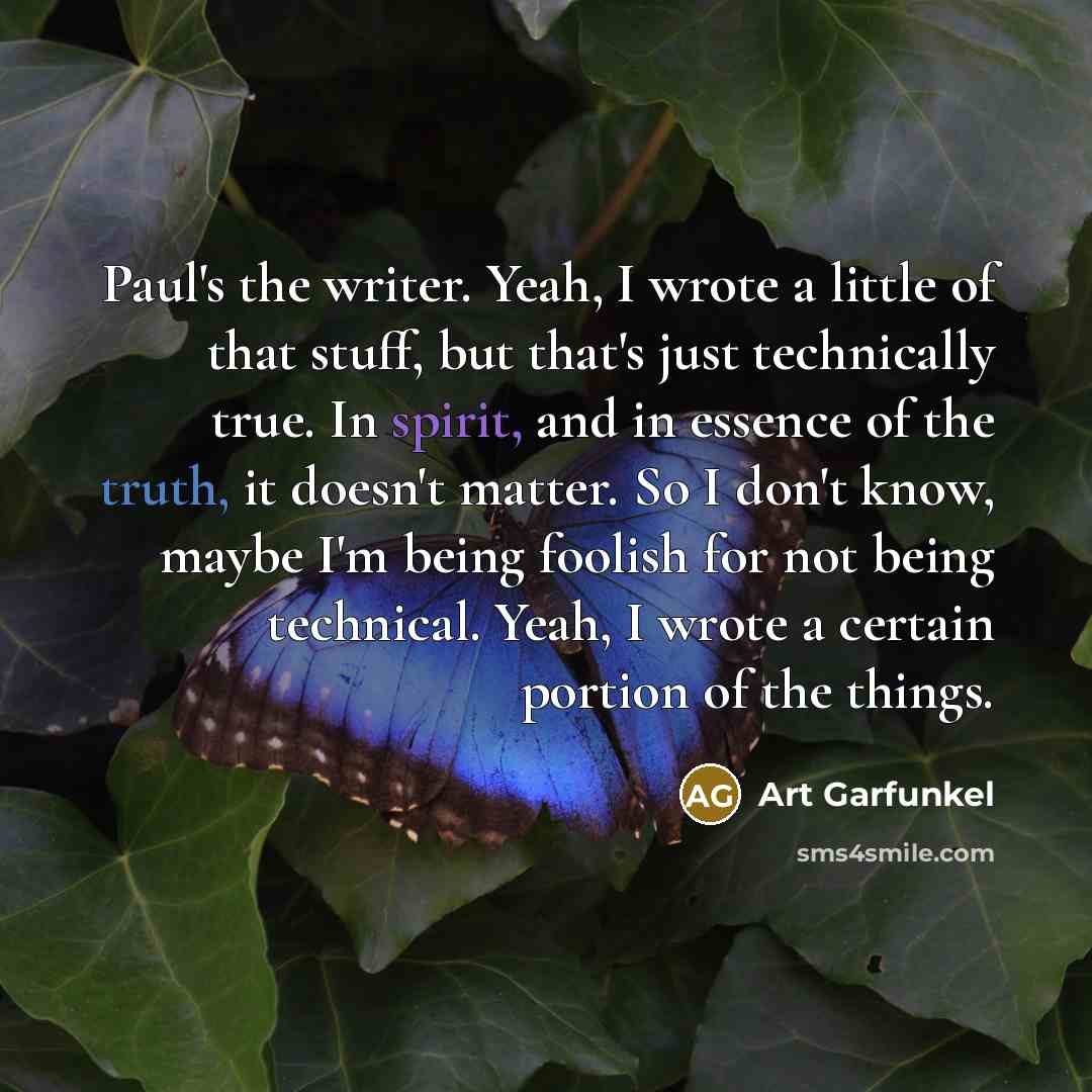 “Paul's the writer. Yeah, I wrote a little of that…” quote by Art Garfunkel