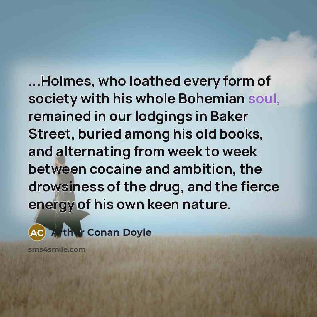 “...Holmes, who loathed every form of society with his whole…” quote by Arthur Conan Doyle