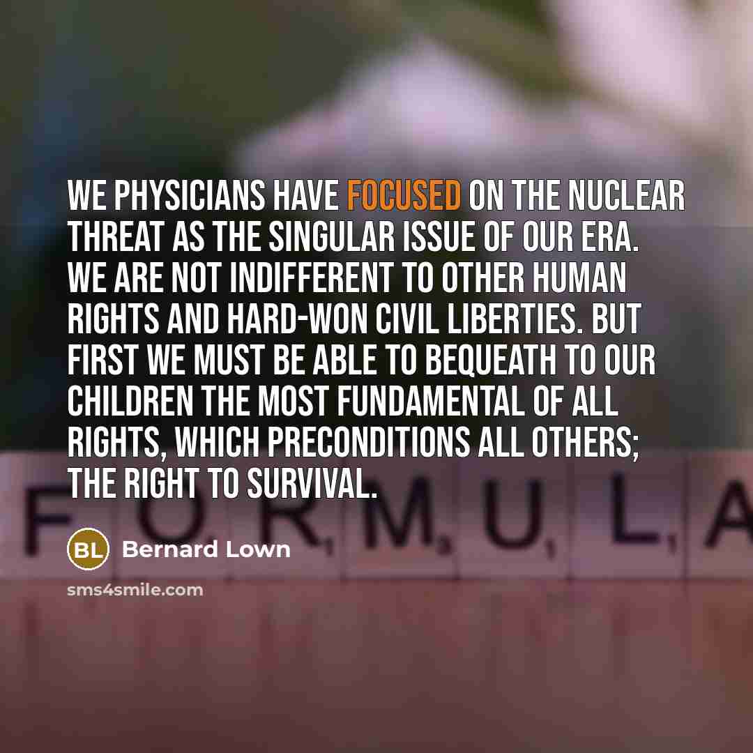 “We physicians have focused on the nuclear threat as the…” quote by Bernard Lown