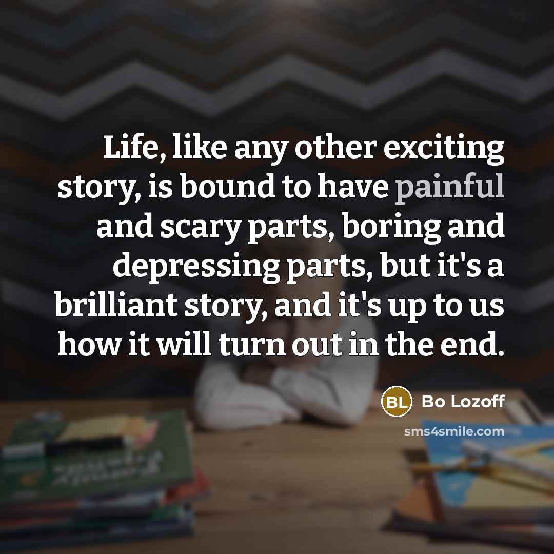 “Life, like any other exciting story, is bound to have…” quote by Bo Lozoff