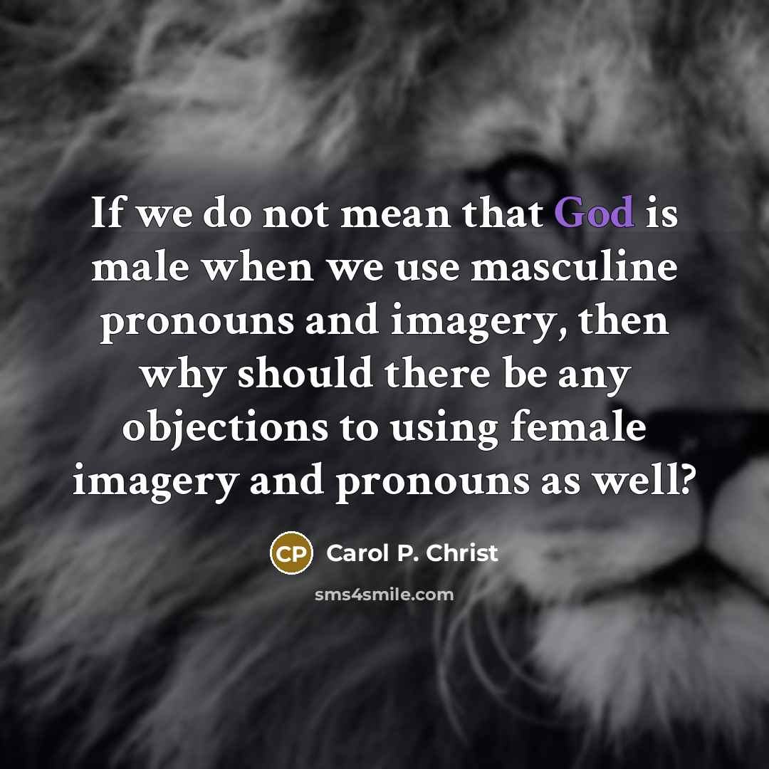 “If we do not mean that God is male when…” quote by Carol P. Christ