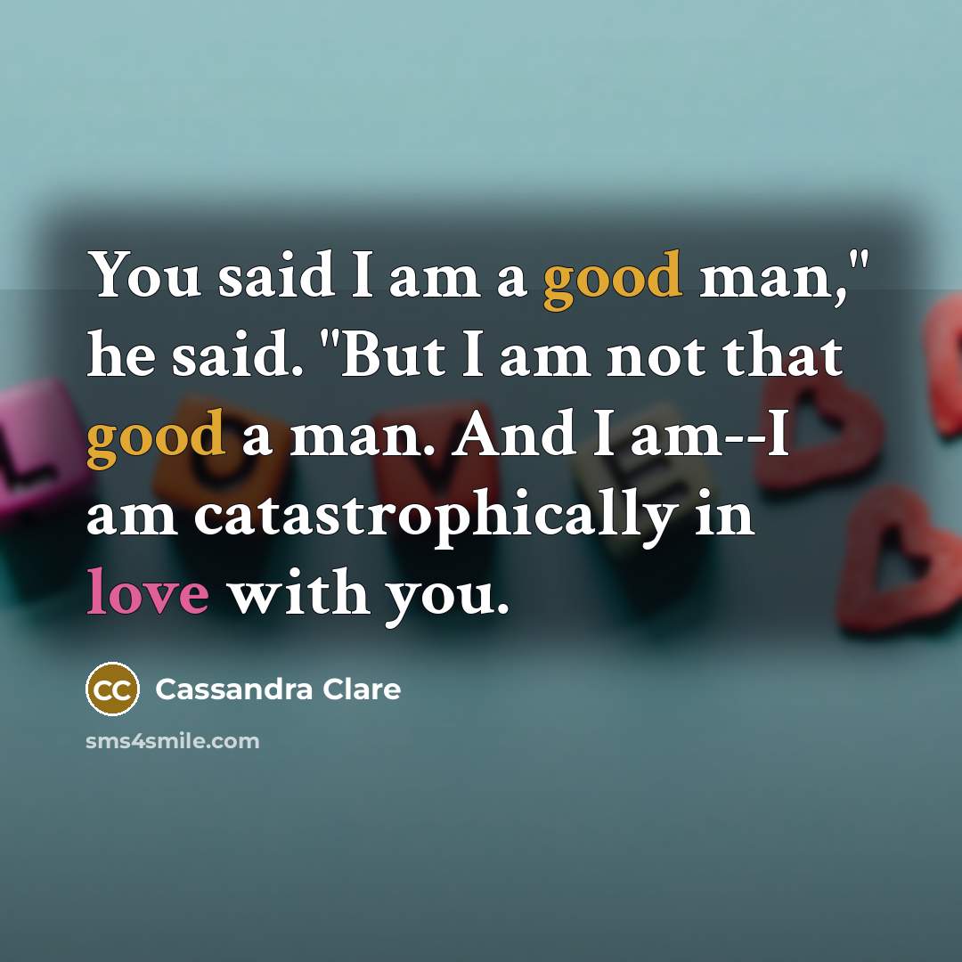 “You said I am a good man," he said. "But…” quote by Cassandra Clare