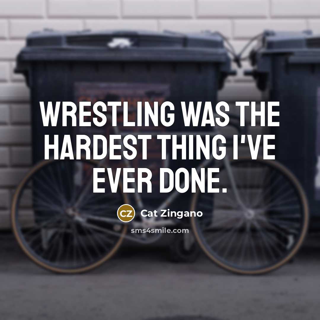 “Wrestling was the hardest thing I've ever done.…” quote by Cat Zingano