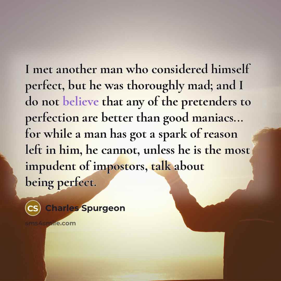 “I met another man who considered himself perfect, but he…” quote by Charles Spurgeon