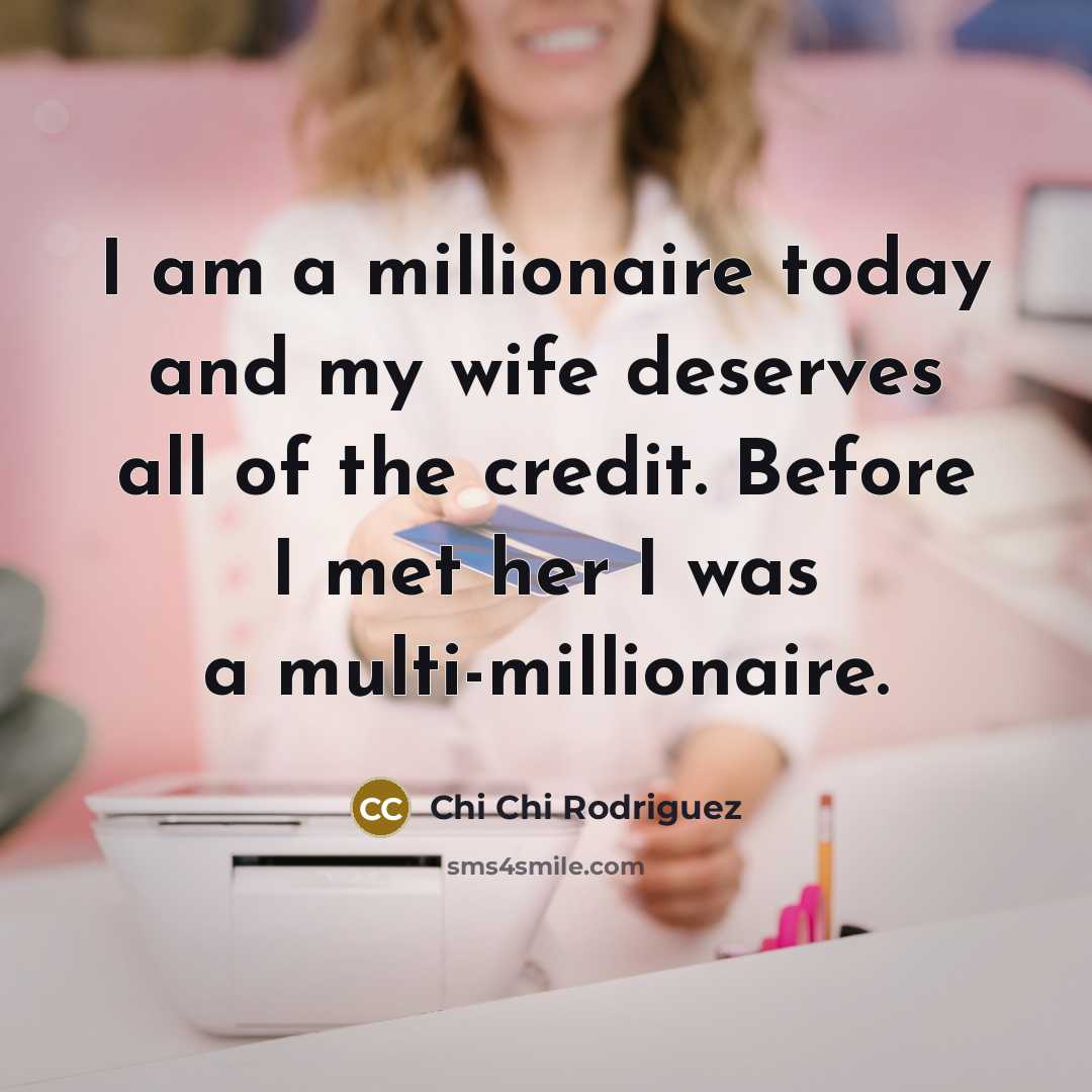 “I am a millionaire today and my wife deserves all…” quote by Chi Chi Rodriguez