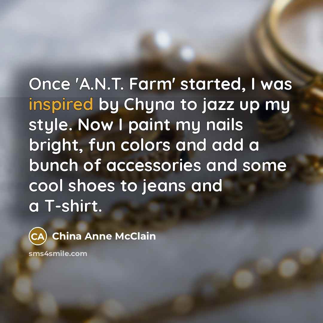 “Once 'A.N.T. Farm' started, I was inspired by Chyna to…” quote by China Anne McClain