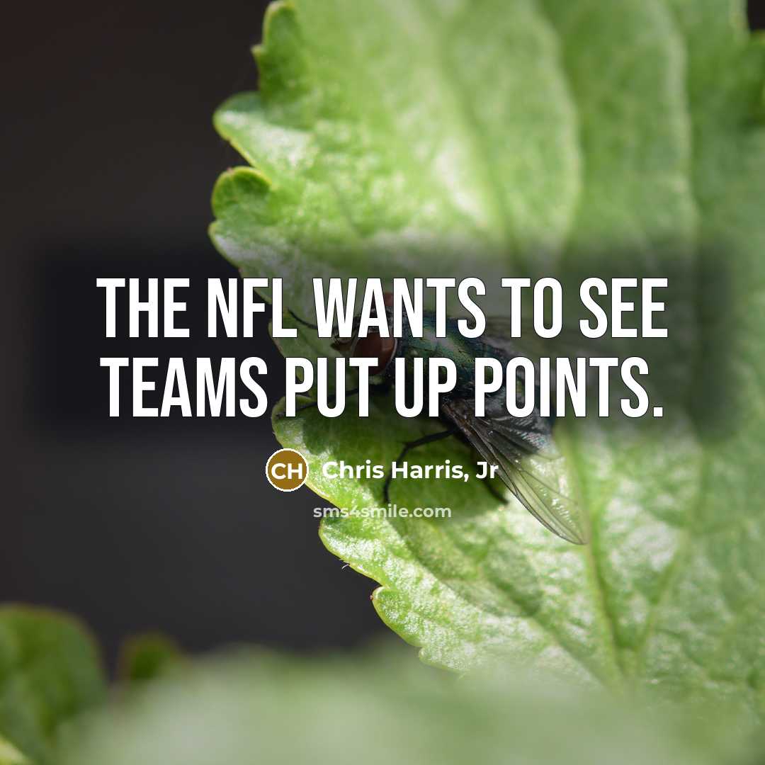 “The NFL wants to see teams put up points.” quote by Chris Harris, Jr