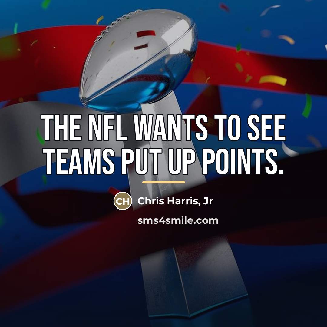 “The NFL wants to see teams put up points.…” quote by Chris Harris, Jr