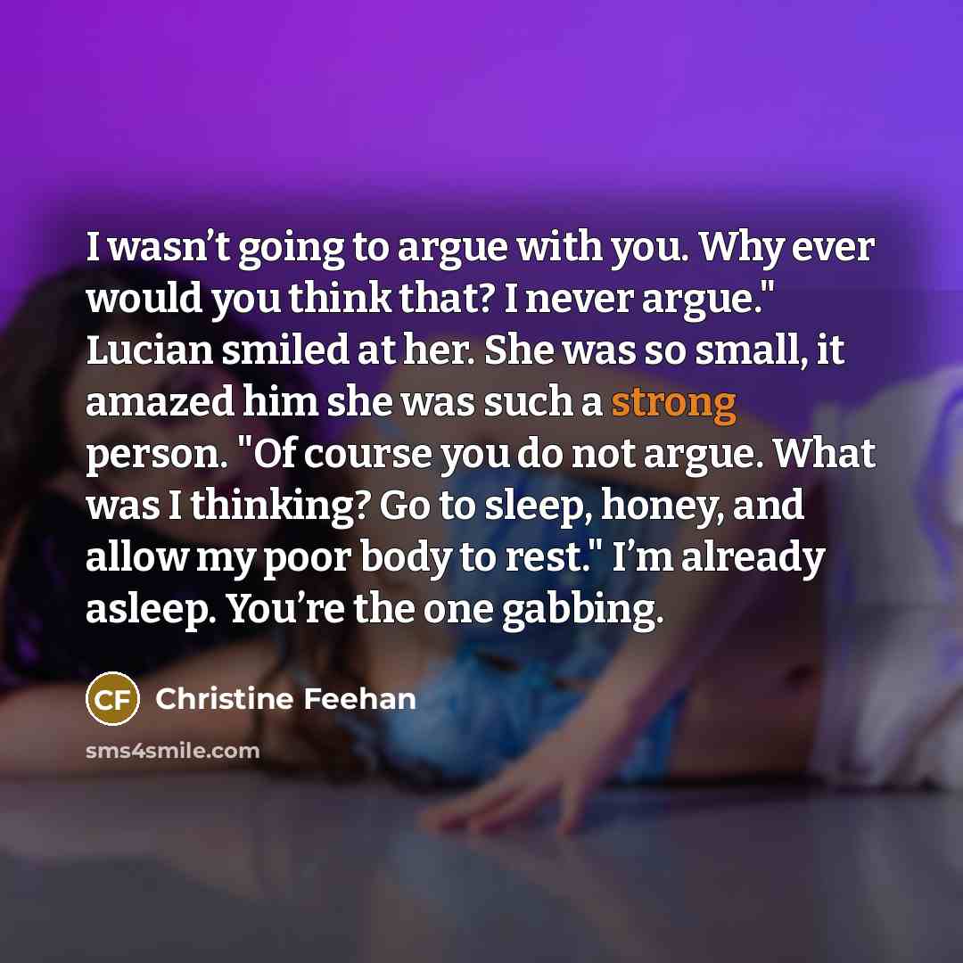 “I wasn’t going to argue with you. Why ever would…” quote by Christine Feehan