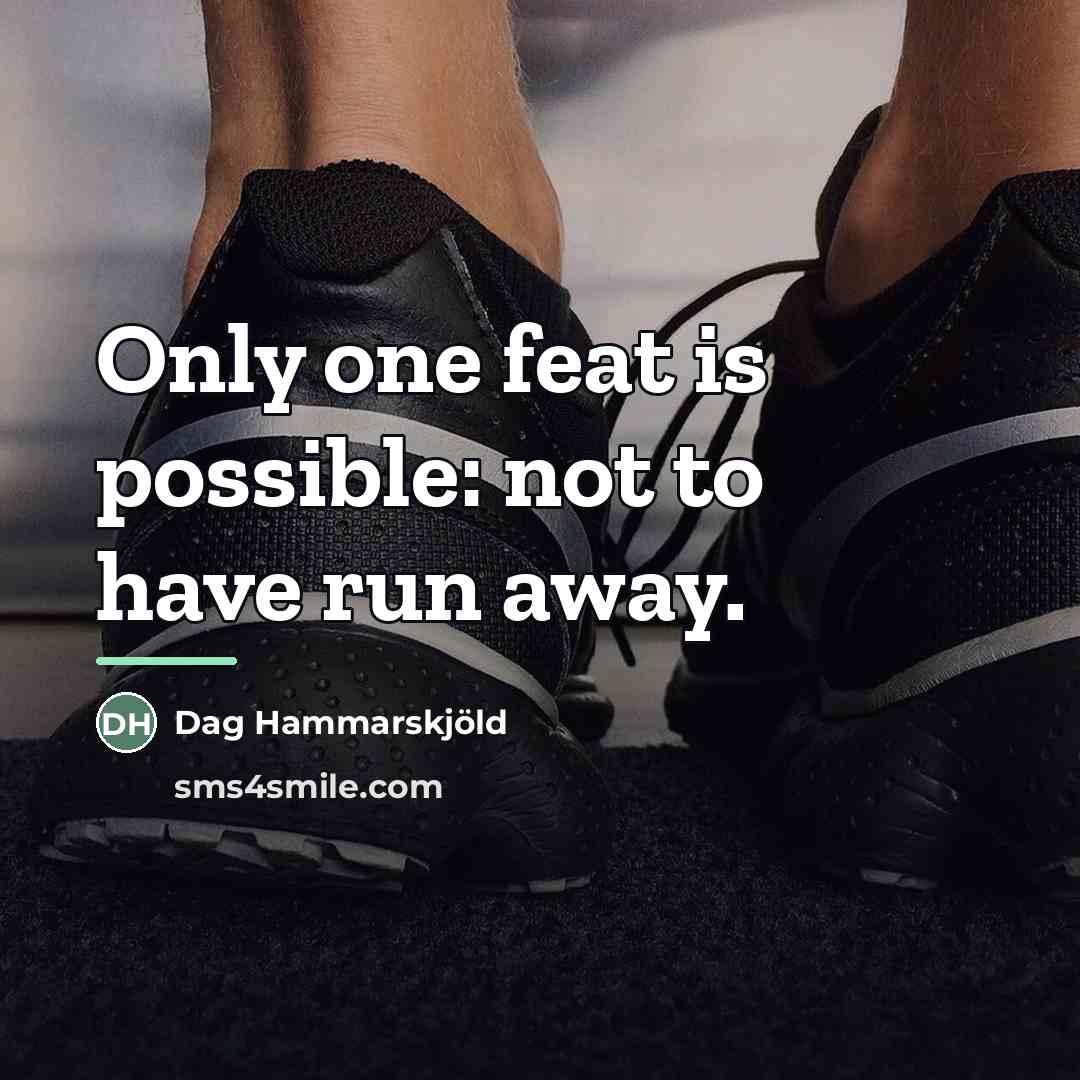 “Only one feat is possible: not to have run away.…” quote by Dag Hammarskjold