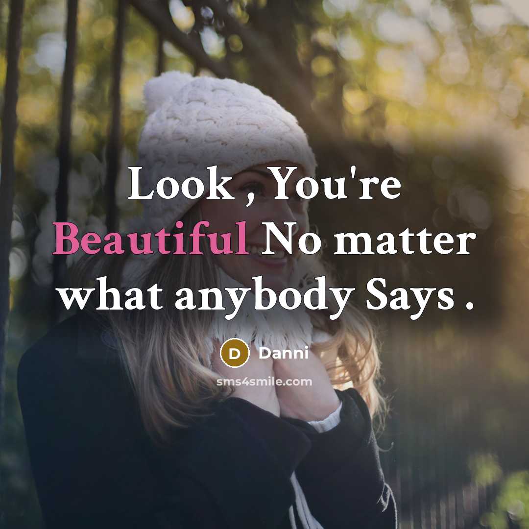 “Look , You're Beautiful No matter what anybody Says .” quote by Danni