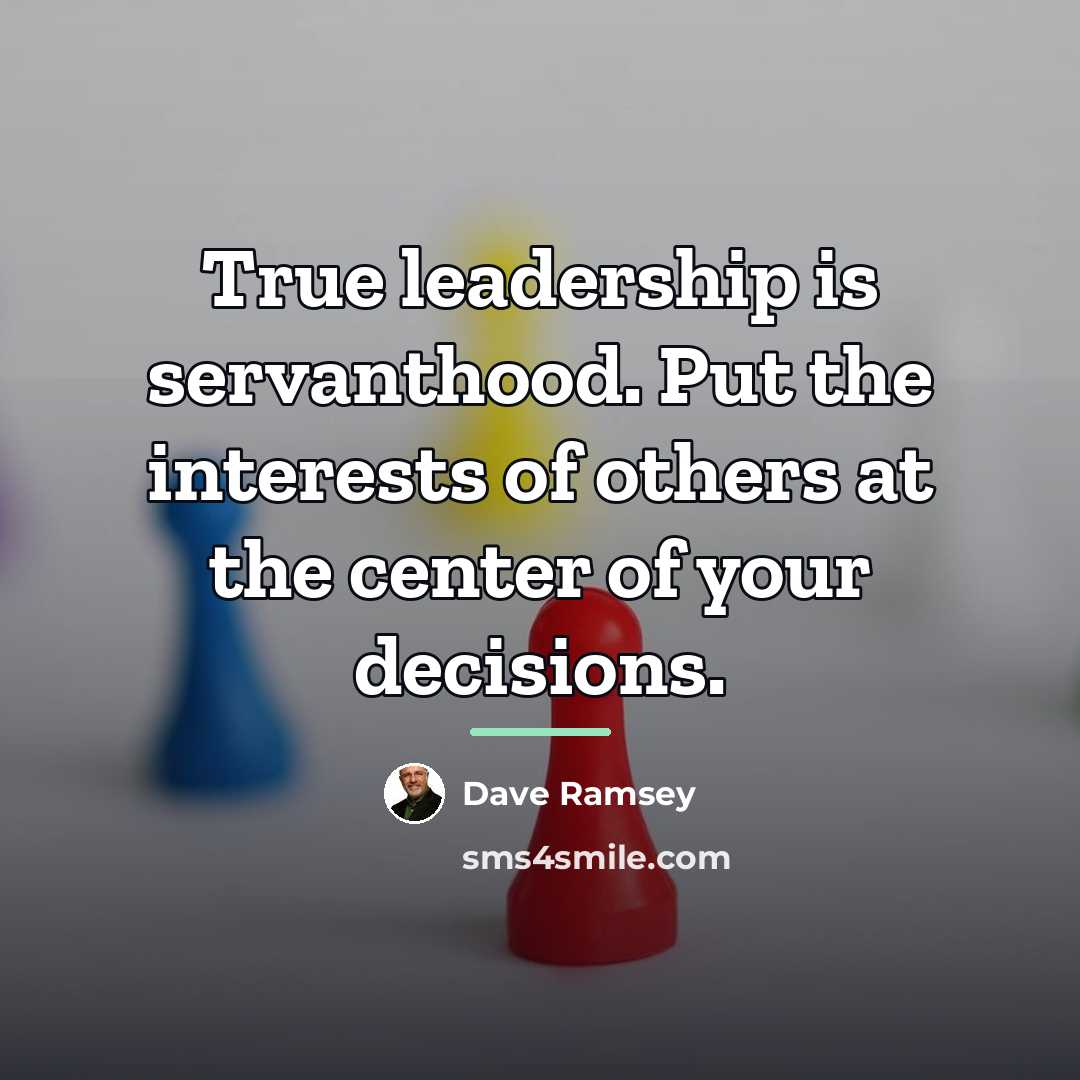 “True leadership is servanthood. Put the interests of others at…” quote by Dave Ramsey
