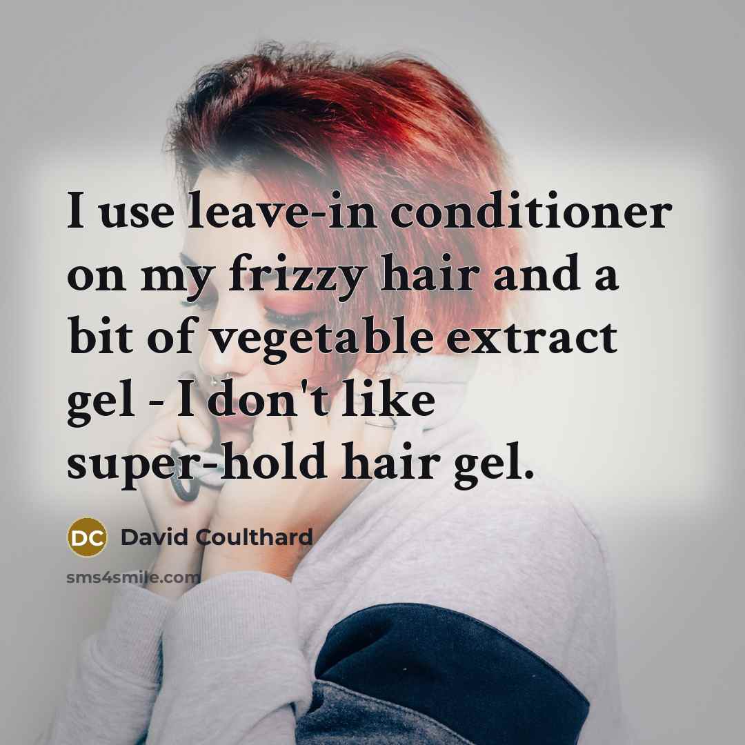 “I use leave-in conditioner on my frizzy hair and a…” quote by David Coulthard