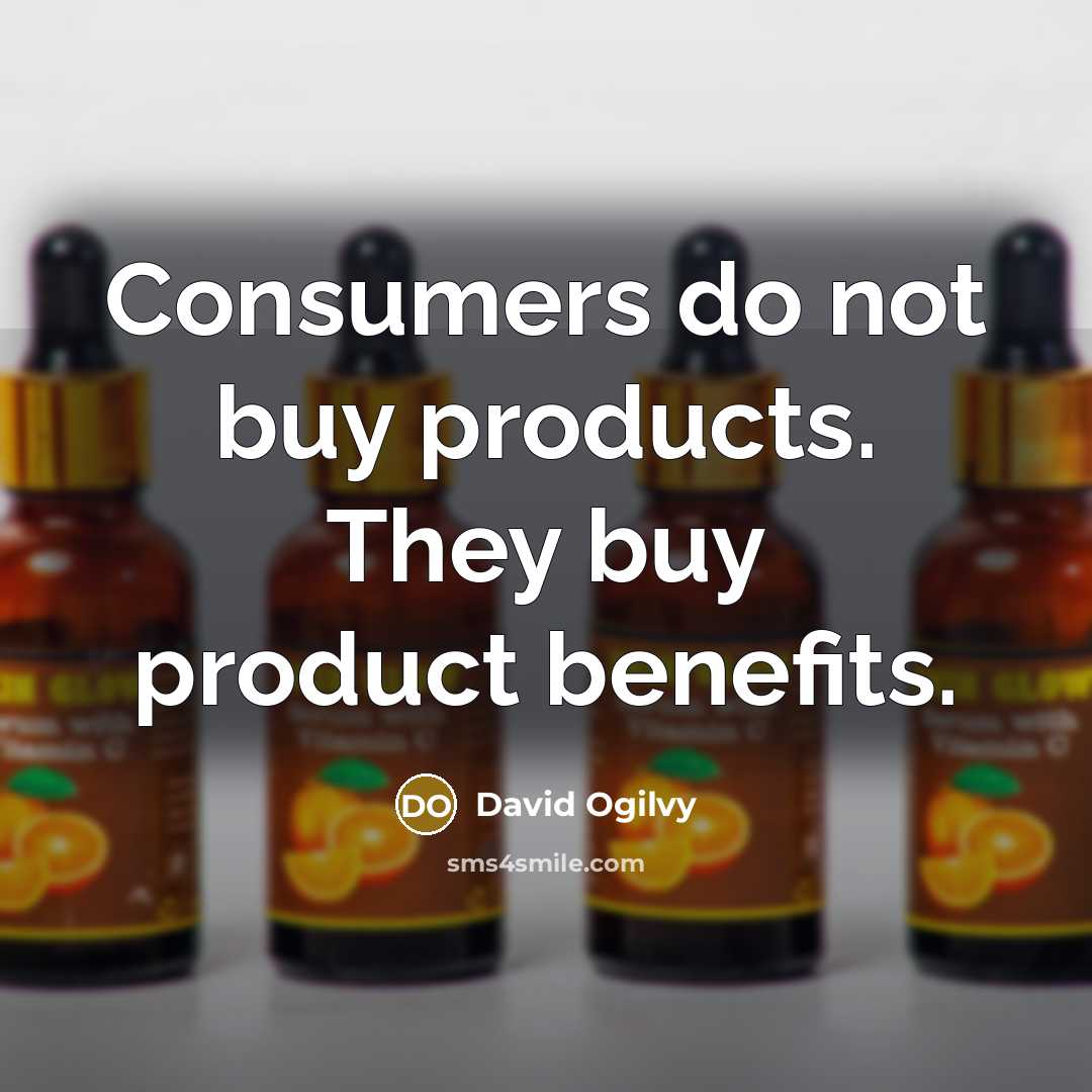 “Consumers do not buy products. They buy product benefits.…” quote by David Ogilvy