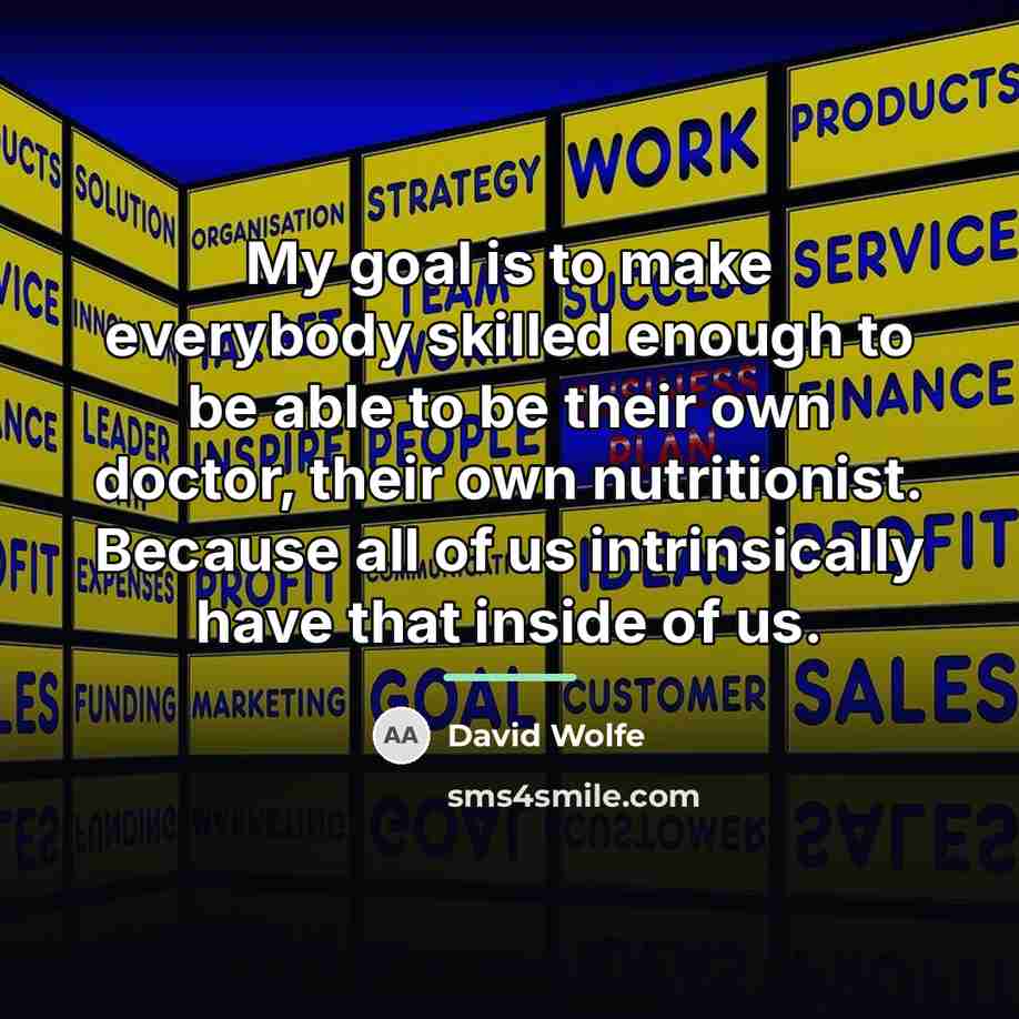 “My goal is to make everybody skilled enough to be…” quote by David Wolfe