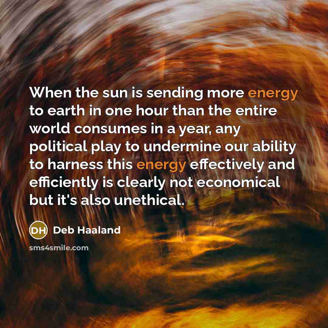 “When the sun is sending more energy to earth in…” quote by Deb Haaland