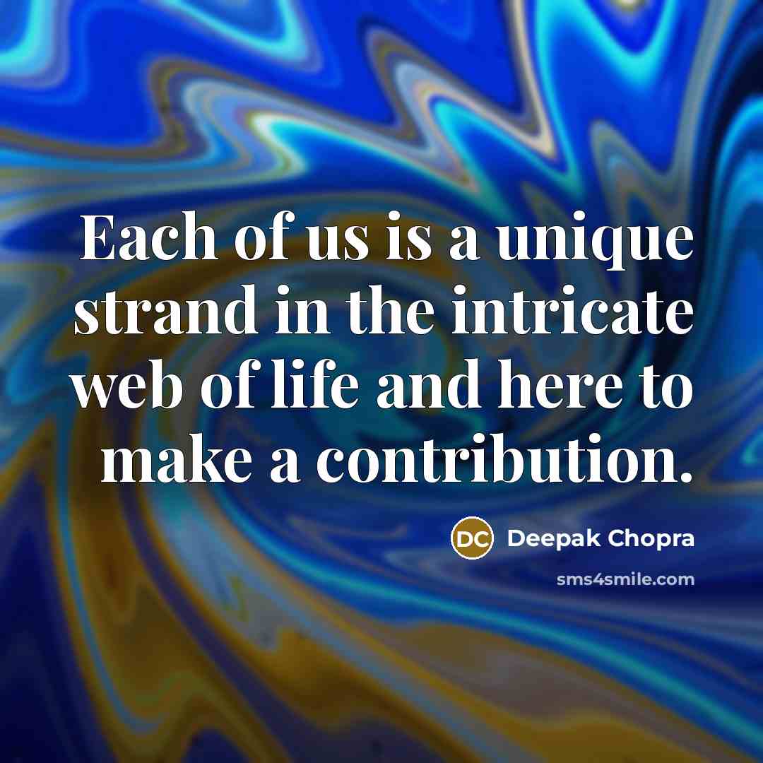 “Each of us is a unique strand in the intricate…” quote by Deepak Chopra