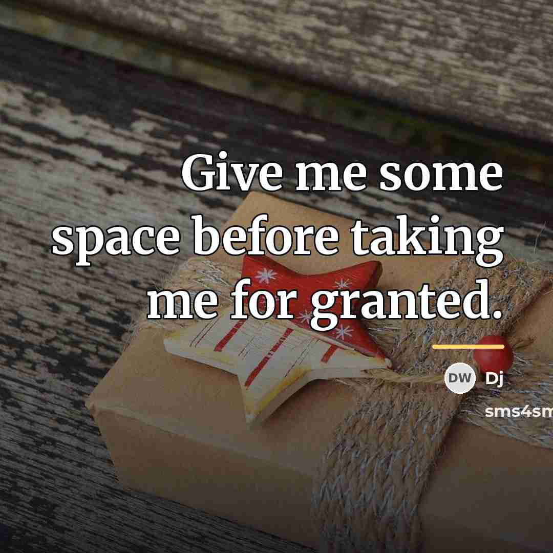 “Give me some space before taking me for granted.…” quote by DJ