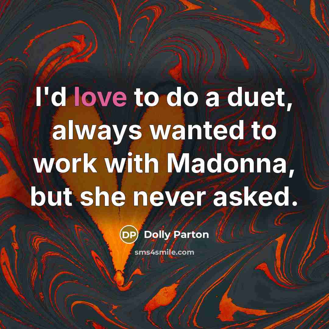 “I'd love to do a duet, always wanted to work…” quote by Dolly Parton