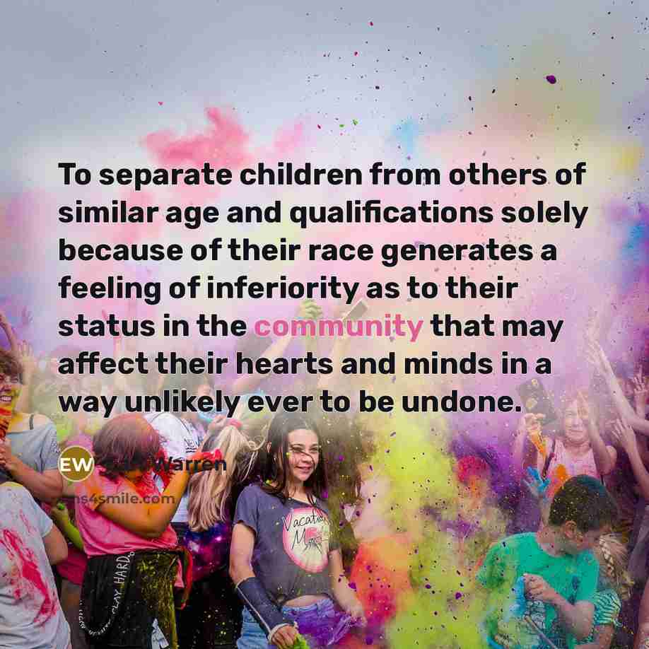 “To separate children from others of similar age and qualifications…” quote by Earl Warren