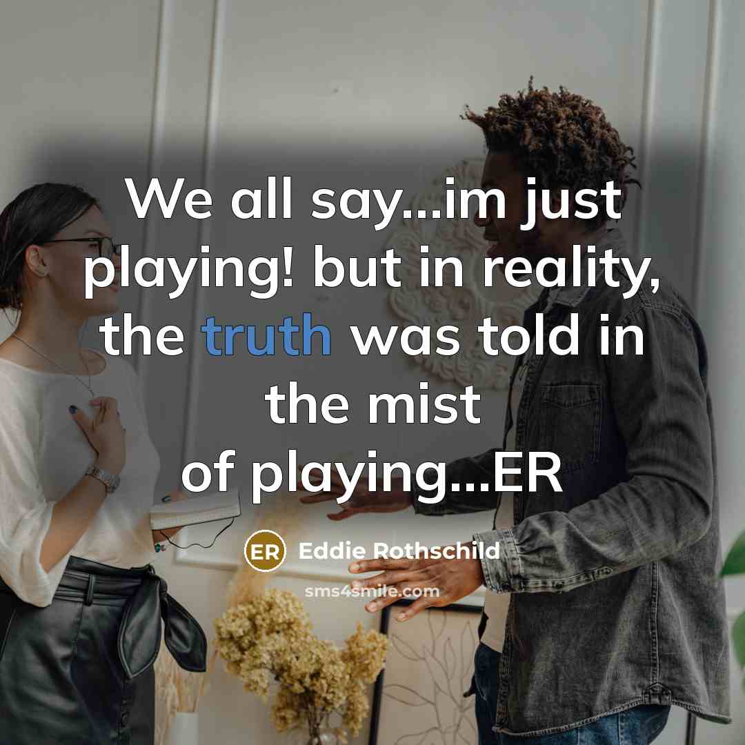 “We all say…im just playing! but in reality, the truth was told in the mist of playing…ER” quote by Eddie Rothschild