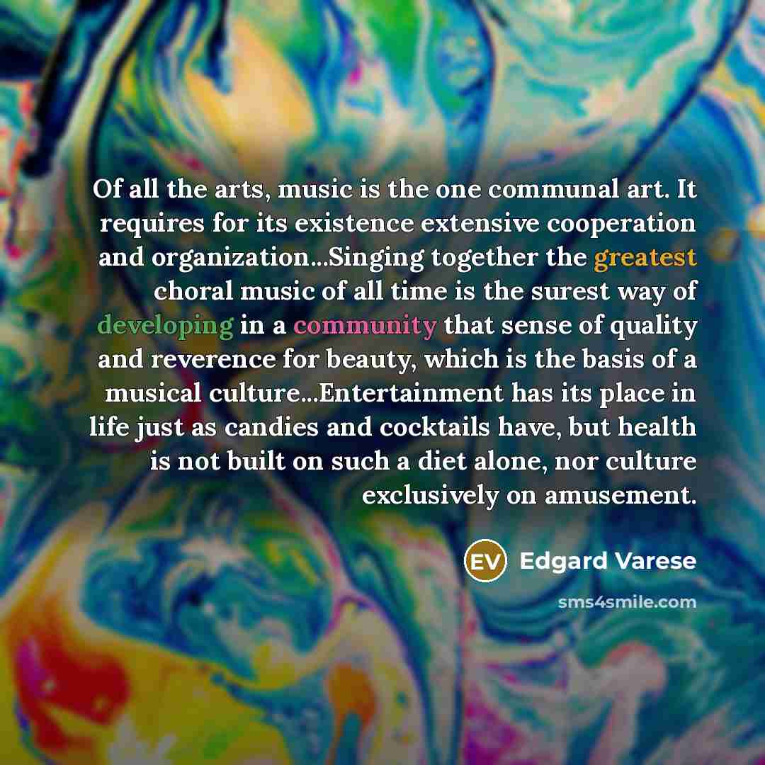 “Of all the arts, music is the one communal art.…” quote by Edgard Varese