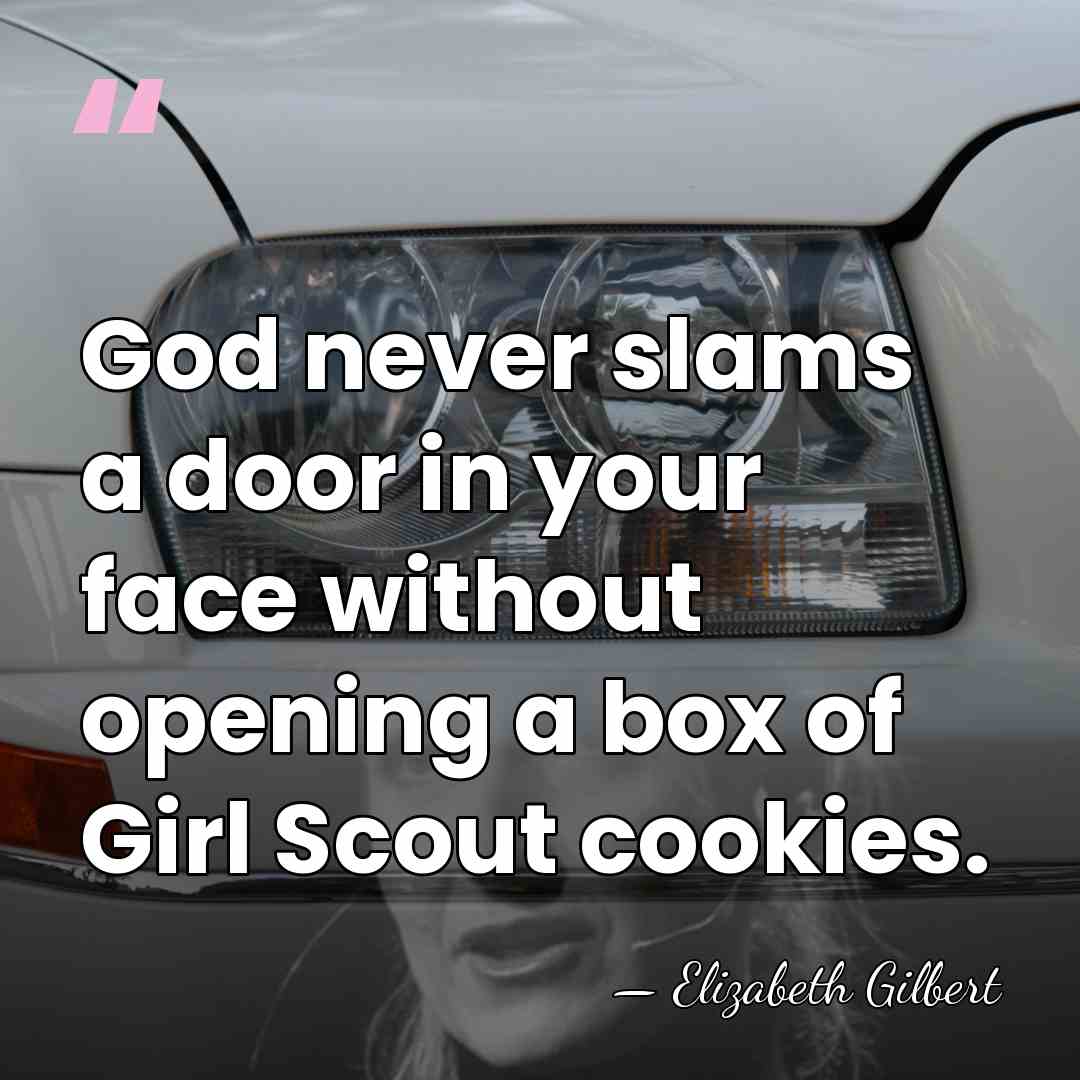 God never slams a door in your face without opening a box&hellip; - Elizabeth Gilbert