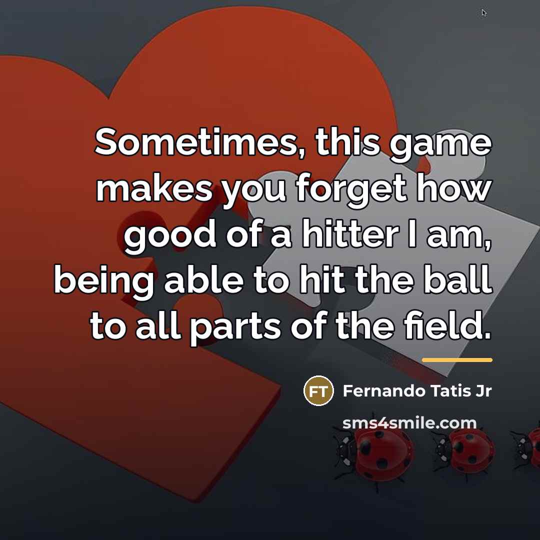 “Sometimes, this game makes you forget how good of a…” quote by Fernando Tatis Jr