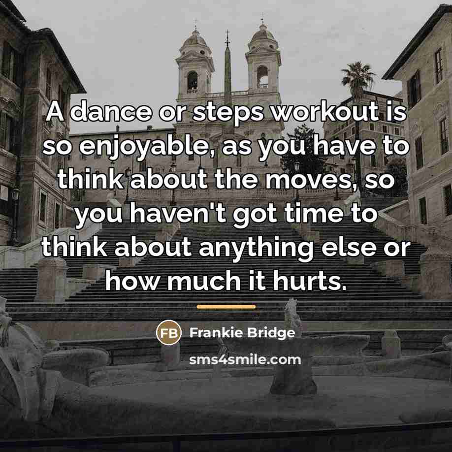 “A dance or steps workout is so enjoyable, as you…” quote by Frankie Bridge