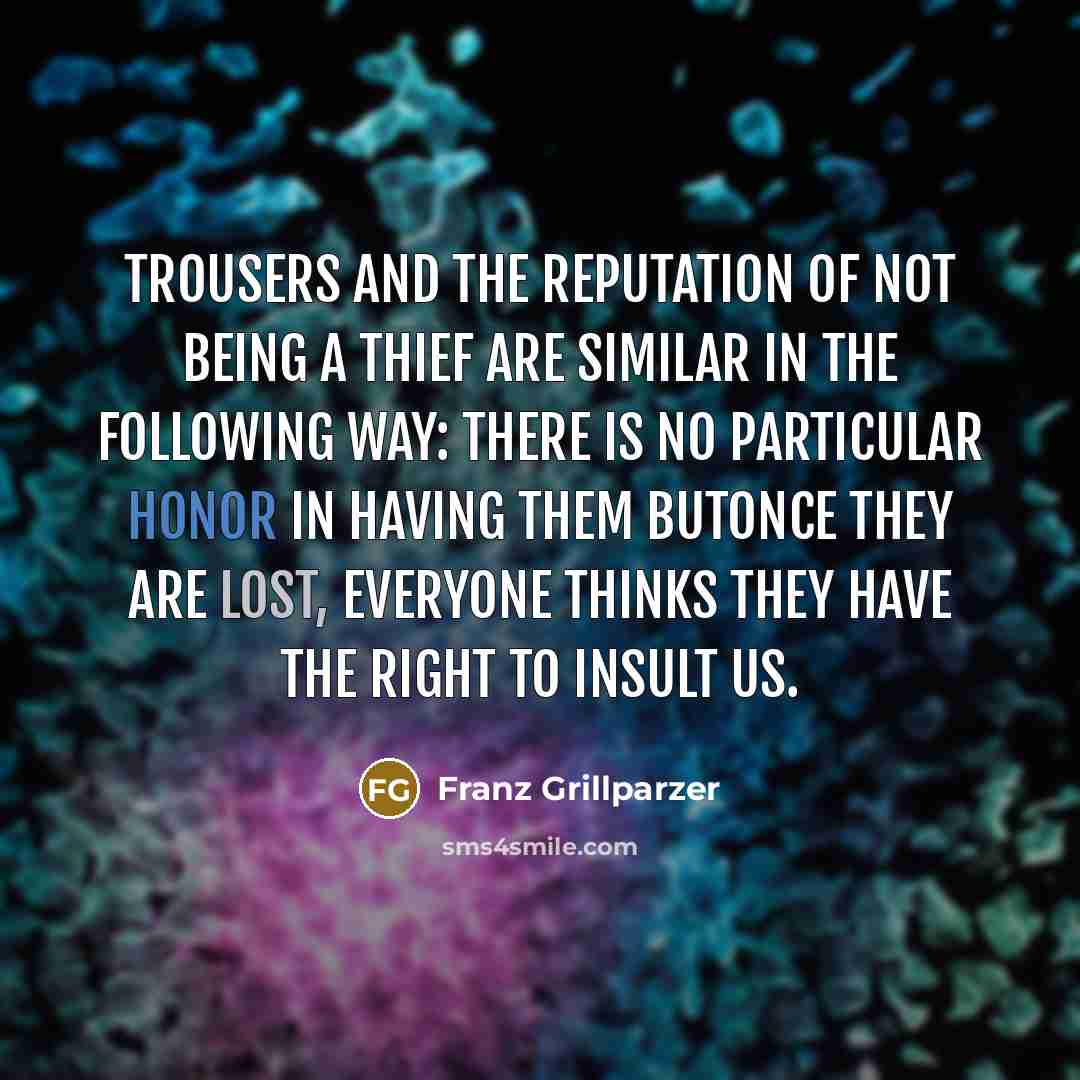 “Trousers and the reputation of not being a thief are…” quote by Franz Grillparzer