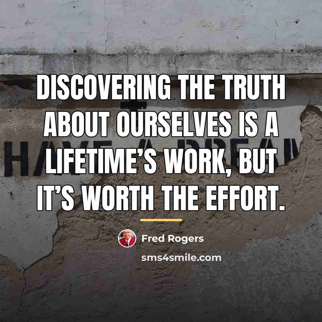 “Discovering the truth about ourselves is a lifetime’s work, but…” quote by Fred Rogers